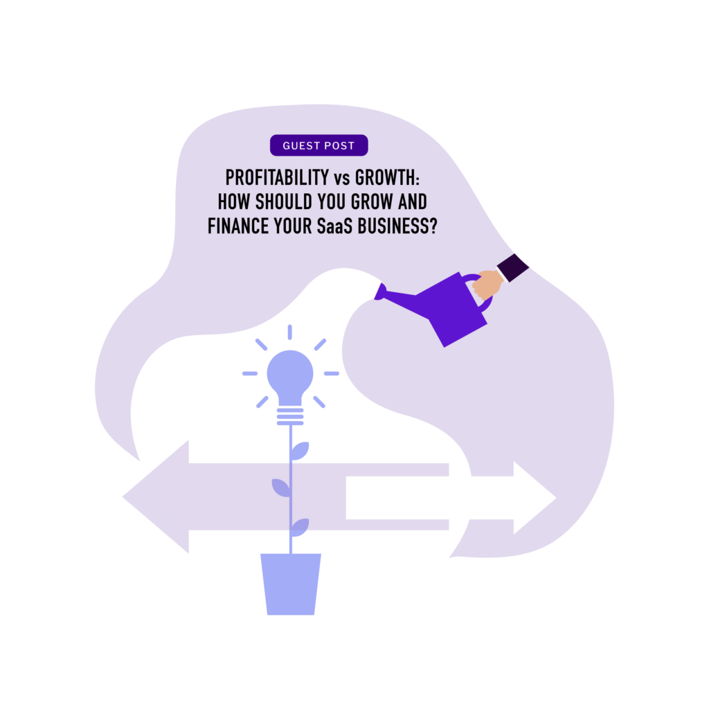 Profitability vs Growth: How Should You Grow and Finance Your SaaS Business
